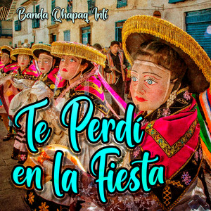 Te Perdí en la Fiesta Grande by Banda Qhapaq Inti