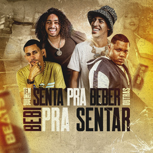 TEM UMAS QUE SENTA PRA BEBER, OUTRAS BEBI PRA SENTAR