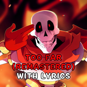 TOO FAR With Lyrics | Undertale: Papyrus Goes Too Far (REMASTERED) by Bub8les