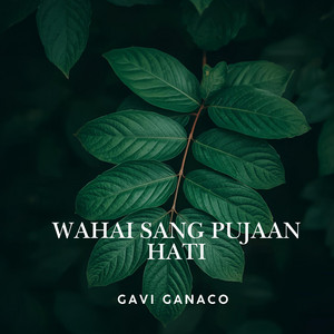 Gavi Ganaco - Wahai Sang Pujaan Hati