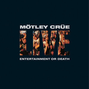 Live - Entertainment Or Death - Album by Mötley Crüe | Spotify
