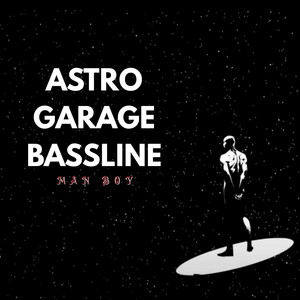 Astro Garage Bassline by Man Boy