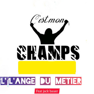 L'ange du Métier - C'est mon champs (feat. Jack Bauer)