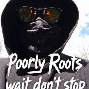 Wait don't stop by Poorly Roots