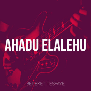 Bereket Tesfaye - Ahadu Elalehu
