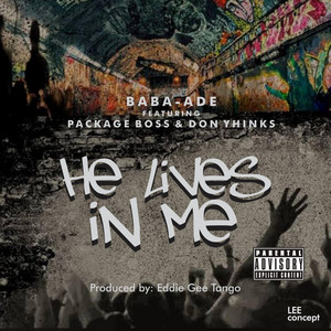 He lives in me by Baba Ade, Package Boss, Don Yhinks