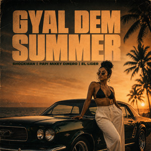 Gyal Dem Summer by Shockman, Papi Mikey Dinero, El Lider