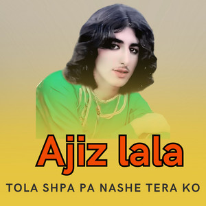 Ajiz lala - Tola Shpa Pa Nashe Tera Ko