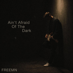 Ain't Afraid Of The Dark by FREEMN