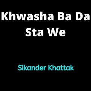 Sikandar Khattak - Khwasha Ba Da Sta We