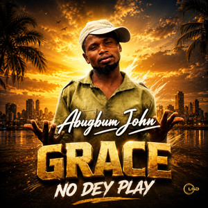 Grace No Dey Play by Abugbum John