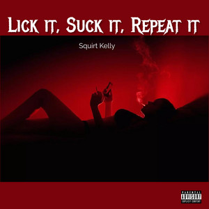 Squirt Kelly - Lick It, Suck It, Repeat It
