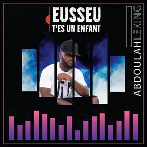 Eusseu T'es Un Enfant