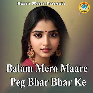Balam Mero Maare Peg Bhar Bhar Ke by Minakshi Panchal