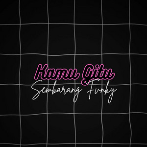 Kamu Gitu by Sembarang Fvnky