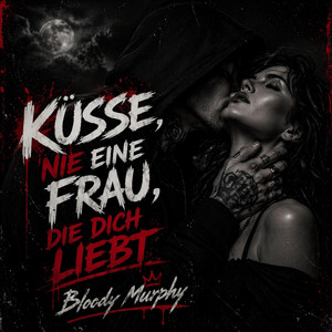 Küsse niemals eine Frau, die dich liebt by Bloody Murphy