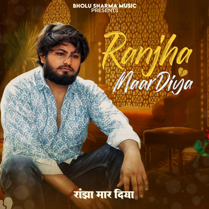 Ranjha Maar Diya by Bholu Sharma