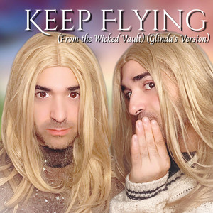 Keep Flying (From the Wicked Vault) - Glinda's Version