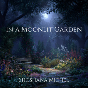 In a Moonlit Garden by Shoshana Michel