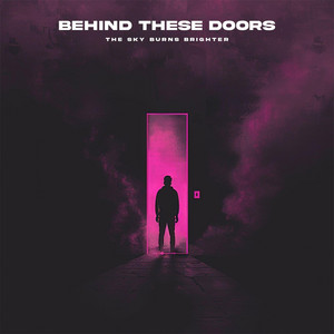 Behind These Doors by The Sky Burns Brighter