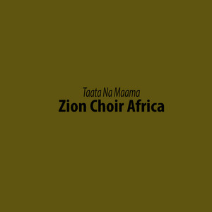 ZION CHOIR AFRICA - Taata Na Maama
