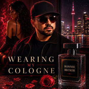 Wearing My Cologne by Ronnie Becker