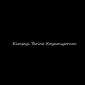 Kimseyi Yerine Koyamıyorum by Emir Yılmaz