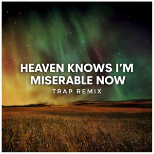 Heaven Knows I'm Miserable Now - Trap Remix