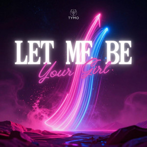 Let Me Be Your Girl by Tymo