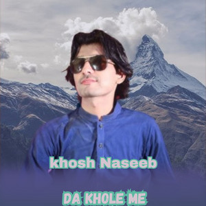 Khosh Naseeb - Da Khole Me