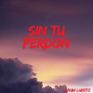 SIN TU PERDON by RAUW LUISITO