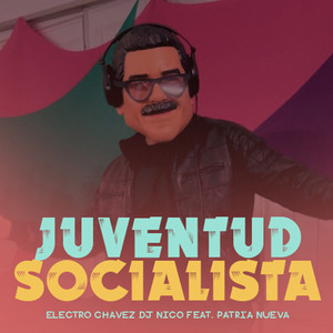 Electro Chavez - Juventud Socialista - Electro Chávez (feat. Dj Nico & Patria Nueva)