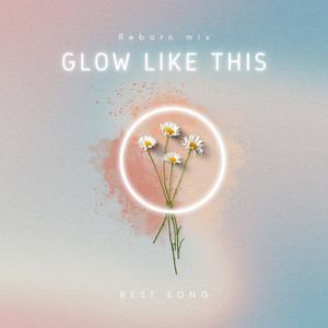 GLOW LIKE THIS by Reborn Mix