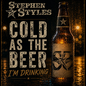 Cold as the beer im drinking by Stephen Styles