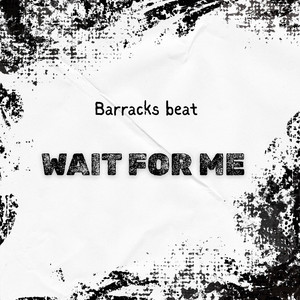 Wait for me by Barracks beat