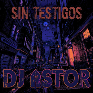 Sin Testigos by Dj Astor