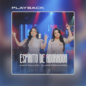 Anny Paulino & Eliane Fernandes - Espírito de Adorador (Playback)