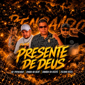 Presente de Deus by Danado do Recife, Escama Reels, Zoinho no Beat, MC Pipokinha