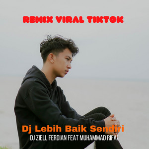 DJ LEBIH BAIK SENDIRI REMIX VIRAL TIKTOK by Muhammad Rifai