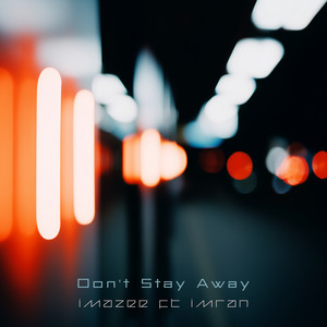 Don't Stay Away by Imazee, Imran