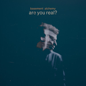 are you real? by Basement Alchemy