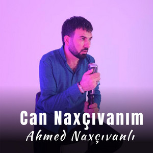 Əhməd Naxçıvanlı - Can Naxçıvanım