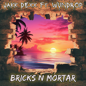 BRICKS N MORTAR by JAKK DEXX, Wundrop