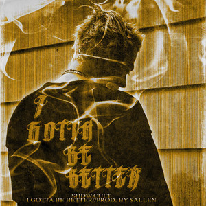 I GOTTA BE BETTER by SHDW.CULT, $allen