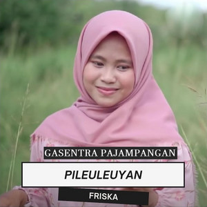 Gasentra Pajampangan - Pileuleuyan (feat. Friska)