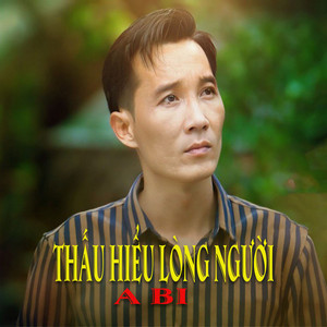 A Bi - Thấu Hiểu Lòng Người
