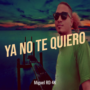 Ya No Te Quiero by Miguel RD 4K