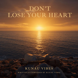 Don't Lose Your Heart by Kunau Vibes