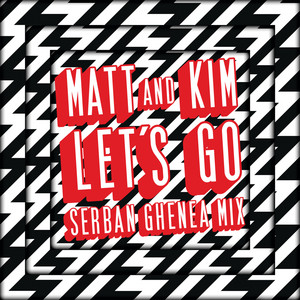 Let's Go - Serban Ghenea Mix by Matt and Kim, Serban Ghenea