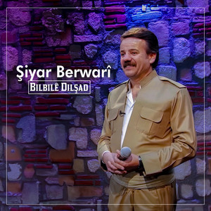 Şiyar Berwari - Bilbilê Dilşad